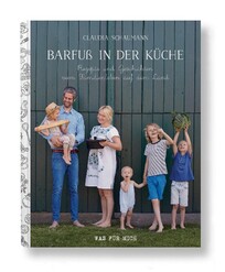 Barfu&szlig; in der K&uuml;che - Rezepte und Geschichten vom Familienleben auf dem Land