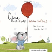 Books on demand Opa wohnt jetzt woanders: Eine Geschichte für Kinder über den Tod und die Trauer